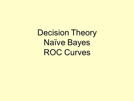 Decision Theory Naïve Bayes ROC Curves