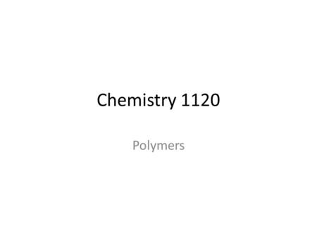 Chemistry 1120 Polymers. Monomer monos - one meros - parts Polymers poly - many meros - parts From yahoo images.