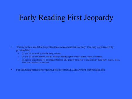 Early Reading First Jeopardy This activity is available for professional, noncommercial use only. You may use this activity provided that: –(a) you do.
