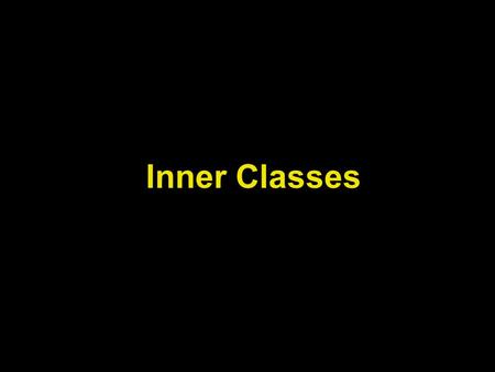 Inner Classes. Lecture Objectives Learn about inner classes. Know the differences between static and non- static inner classes. Designing and using inner.