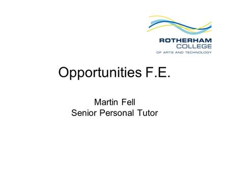 Opportunities F.E. Martin Fell Senior Personal Tutor.