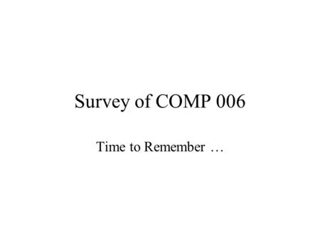 Survey of COMP 006 Time to Remember …. Turing Machine definition (why TM?) Turmites Conway’s Game of Life Program Turing machines in class –Does input.