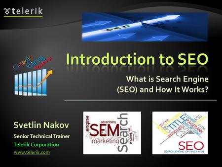 What is Search Engine (SEO) and How It Works? Svetlin Nakov Telerik Corporation www.telerik.com Senior Technical Trainer.