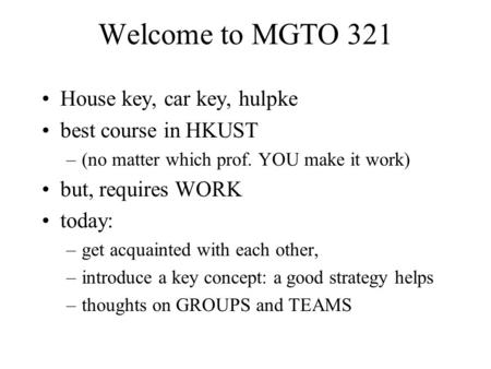 Welcome to MGTO 321 House key, car key, hulpke best course in HKUST