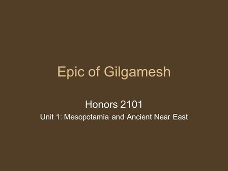 Honors 2101 Unit 1: Mesopotamia and Ancient Near East
