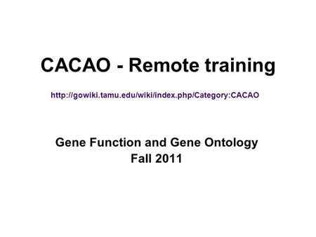 CACAO - Remote training Gene Function and Gene Ontology Fall 2011