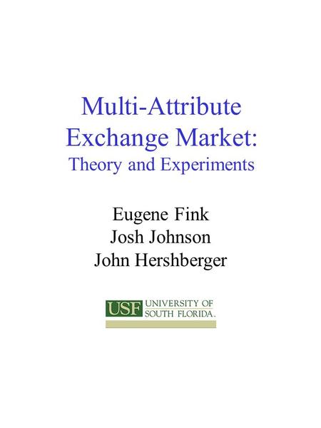 Multi-Attribute Exchange Market: Theory and Experiments Eugene Fink Josh Johnson John Hershberger.