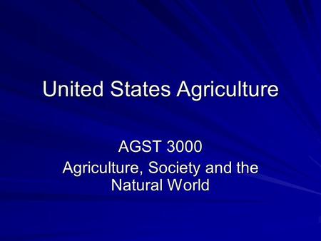 United States Agriculture AGST 3000 Agriculture, Society and the Natural World.