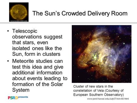 Www.psrd.hawaii.edu/July07/iron-60.html The Sun’s Crowded Delivery Room Telescopic observations suggest that stars, even isolated ones like the Sun, form.