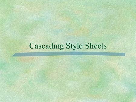 Cascading Style Sheets. What is a style sheet? >A controlling document (or part of the document) >Sets the default appearance of items on the web page.
