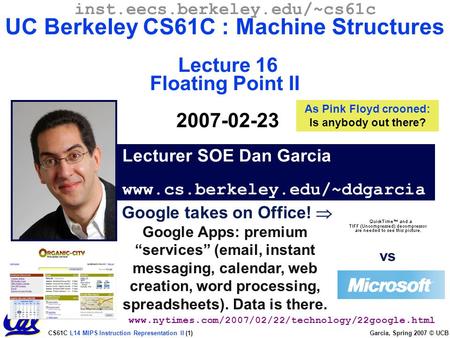 CS61C L14 MIPS Instruction Representation II (1) Garcia, Spring 2007 © UCB Google takes on Office!  Google Apps: premium “services” (email, instant messaging,