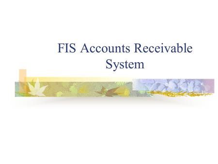 FIS Accounts Receivable System. Accounts Receivable Defined Represents money which is owed to the University from a customer for products and services.