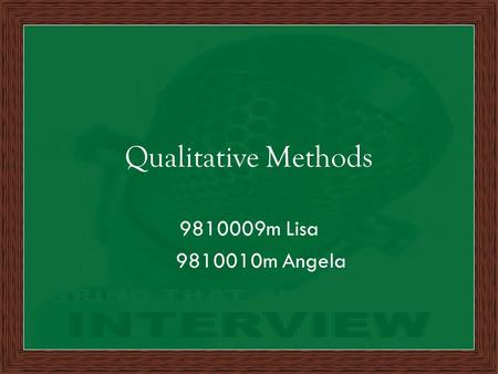 Qualitative Methods 9810009m Lisa 9810010m Angela.