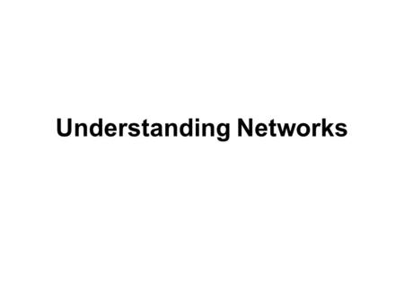 Understanding Networks. Objectives Compare client and network operating systems Learn about local area network technologies, including Ethernet, Token.