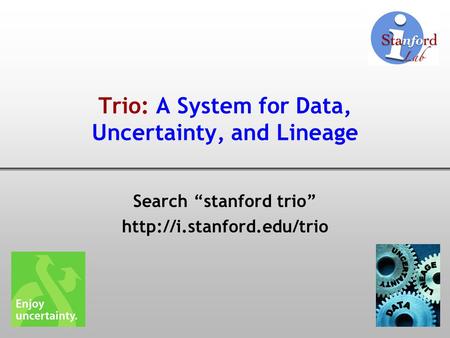 Trio: A System for Data, Uncertainty, and Lineage Search “stanford trio”