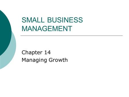 SMALL BUSINESS MANAGEMENT Chapter 14 Managing Growth.