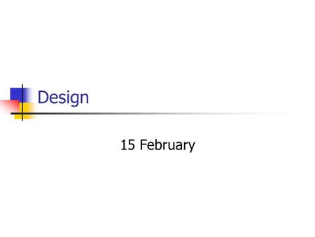 Design 15 February. Software Engineering: Elaborated Steps Concept (contract, intro on web site) Requirements (use cases, requirements) Architecture Design.