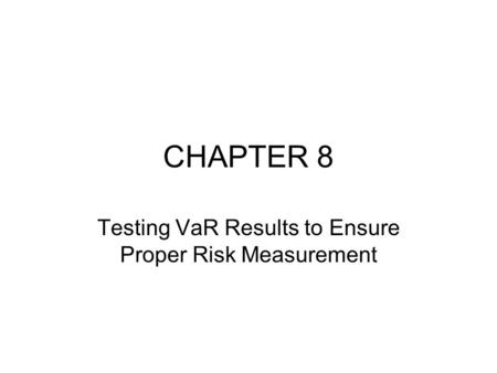 CHAPTER 8 Testing VaR Results to Ensure Proper Risk Measurement.