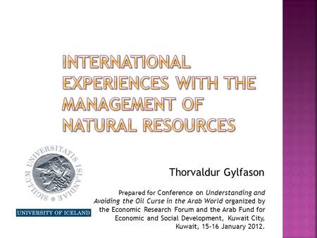 Thorvaldur Gylfason Prepared for Conference on Understanding and Avoiding the Oil Curse in the Arab World organized by the Economic Research Forum and.