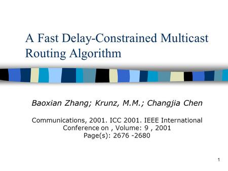 1 A Fast Delay-Constrained Multicast Routing Algorithm Baoxian Zhang; Krunz, M.M.; Changjia Chen Communications, 2001. ICC 2001. IEEE International Conference.