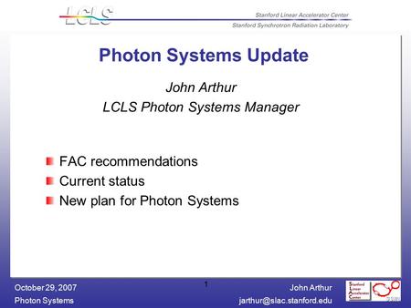 John Arthur Photon October 29, 2007 1 Photon Systems Update FAC recommendations Current status New plan for Photon Systems.
