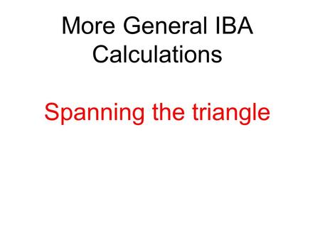 More General IBA Calculations Spanning the triangle.
