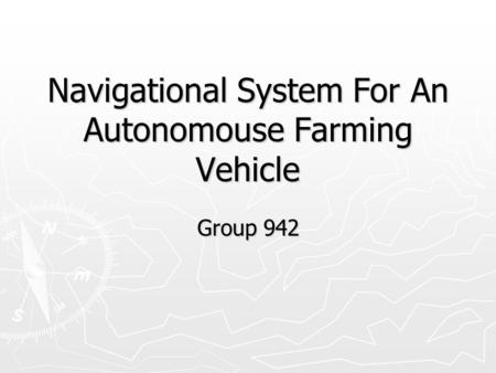 Navigational System For An Autonomouse Farming Vehicle Group 942.