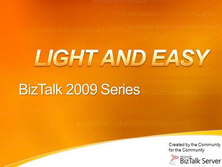 Created by the Community for the Community BizTalk 2009 Series.