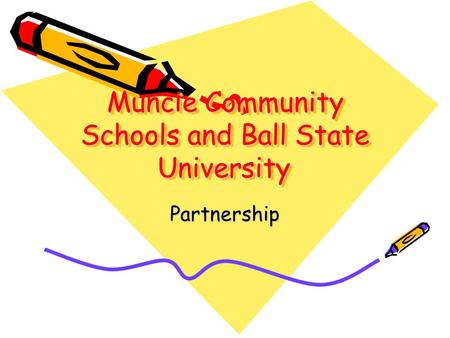 Muncie Community Schools and Ball State University Partnership.