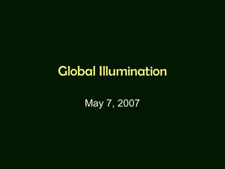 Global Illumination May 7, 2007. Global Effects translucent surface shadow multiple reflection.