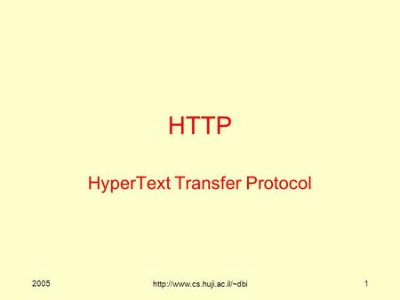 2005  1 HTTP HyperText Transfer Protocol.