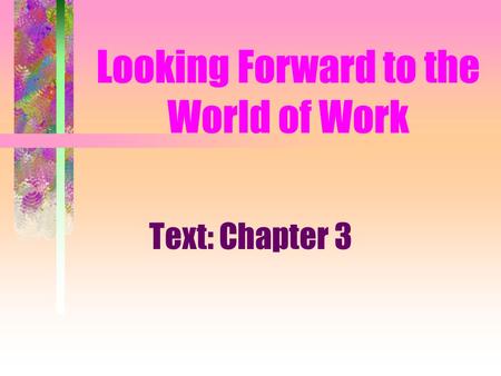 Looking Forward to the World of Work Text: Chapter 3.