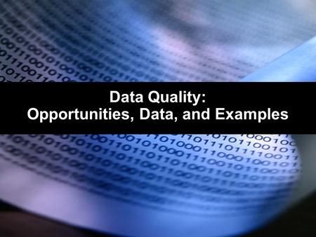 1 Data Quality: Opportunities, Data, and Examples.