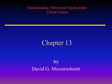 Understanding Networked Applications: A First Course Chapter 13 by David G. Messerschmitt.