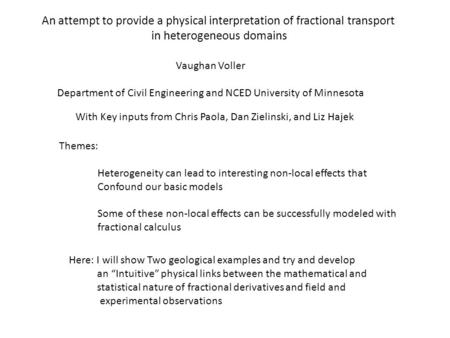 An attempt to provide a physical interpretation of fractional transport in heterogeneous domains Vaughan Voller Department of Civil Engineering and NCED.