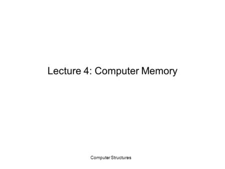 Lecture 4: Computer Memory