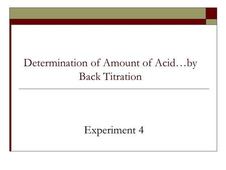 Determination of Amount of Acid…by Back Titration Experiment 4.