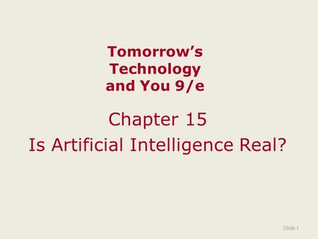 Tomorrow’s Technology and You 9/e Chapter 15 Is Artificial Intelligence Real? Slide 1.