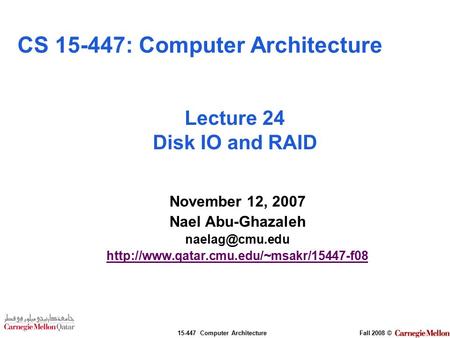 15-447 Computer ArchitectureFall 2008 © November 12, 2007 Nael Abu-Ghazaleh  Lecture 24 Disk IO.