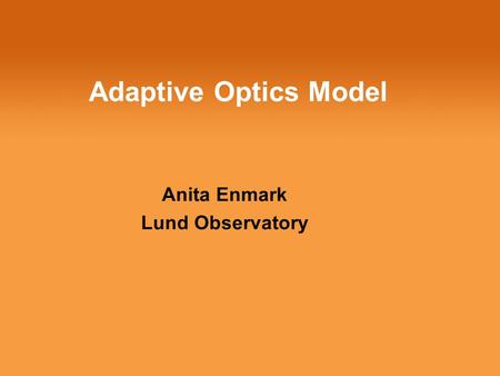 Adaptive Optics Model Anita Enmark Lund Observatory.