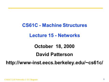 CS61C L15 Networks © UC Regents 1 CS61C - Machine Structures Lecture 15 - Networks October 18, 2000 David Patterson