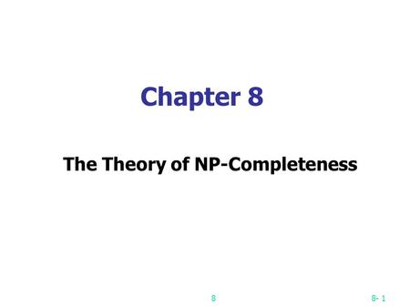 88- 1 Chapter 8 The Theory of NP-Completeness. 88- 2 P: the class of problems which can be solved by a deterministic polynomial algorithm. NP : the class.