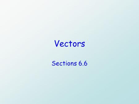 Vectors Sections 6.6.
