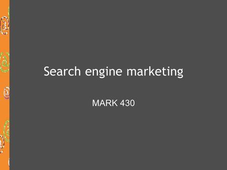 Search engine marketing MARK 430. After today’s class you will be able to:  Distinguish between search engine optimization and search engine advertising.