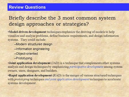 Review Questions Model-driven development techniques emphasize the drawing of models to help visualize and analyse problems, define business requirements,