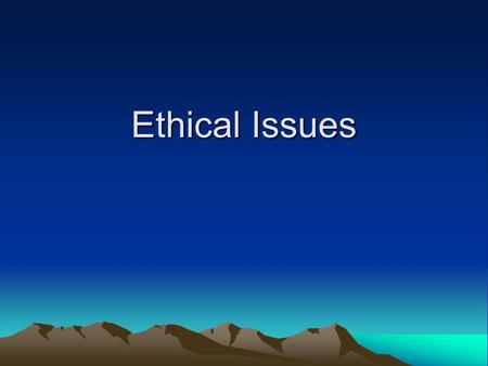 Ethical Issues. Primary Duty “The primary responsibility of counselors is to respect the dignity and to promote the welfare of clients.” (ACA Code of.