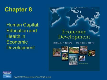 Copyright © 2009 Pearson Addison-Wesley. All rights reserved. Chapter 8 Human Capital: Education and Health in Economic Development.