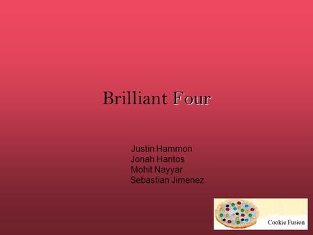 Four Brilliant Four Justin Hammon Jonah Hantos Mohit Nayyar Sebastian Jimenez.