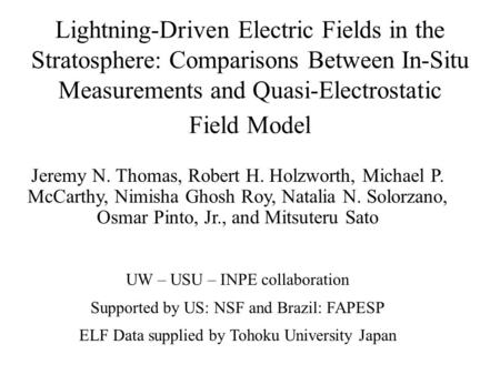 Lightning-Driven Electric Fields in the Stratosphere: Comparisons Between In-Situ Measurements and Quasi-Electrostatic Field Model Jeremy N. Thomas, Robert.