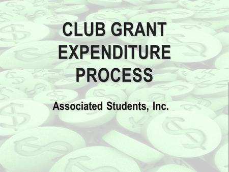 Associated Students, Inc. CLUB GRANT EXPENDITURE PROCESS.